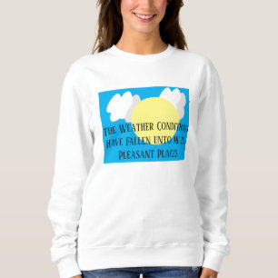 The Weather Conditions Have Fallen Unto Me Funny Sweatshirt