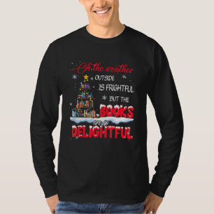 The Weather Is Frightful The Books Are So Delightf T-Shirt