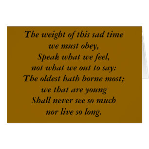 The weight of this sad time we must obey,Speak ...