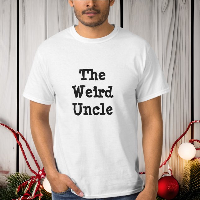 The Weird Uncle, Family Humour Shirt (Creator Uploaded)