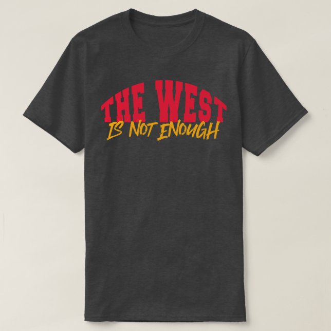 The West Is Not Enough T-Shirt (Design Front)