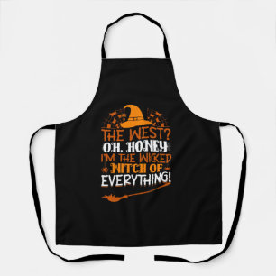 The West Oh Honey I'm The Wicked Witch Of Everythi Apron