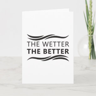 The Wetter The Better Swimming Swimmer Swim Water Card