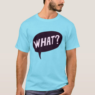 The What T-Shirt