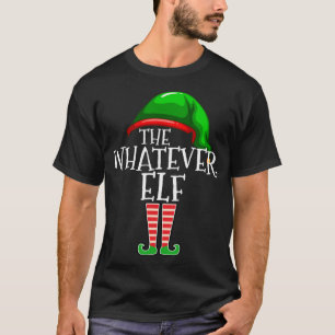 The Whatever Elf Matching Family Christmas Funny T-Shirt