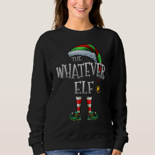 The Whatever Elf Matching Family Whatever Christma Sweatshirt