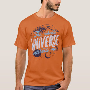The Whole Universe Interests Me by Tobe Fonseca T-Shirt
