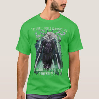 The Whole World is Against Me Drizzt DoUrden Drow  T-Shirt