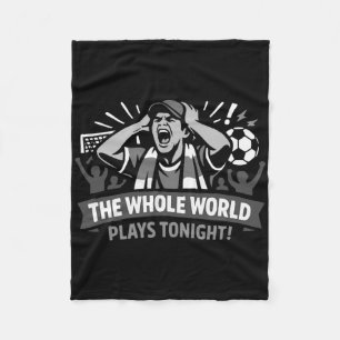 The Whole World Plays Tonight International Soccer Fleece Blanket