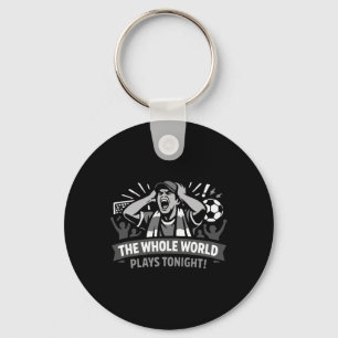 The Whole World Plays Tonight International Soccer Key Ring