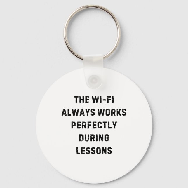 The Wi-fi Always Works Perfectly Teacher White Lie Key Ring (Front)
