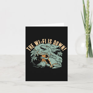 The Wi-fi Is Down! For Mens Women Boys Girls Funny Card