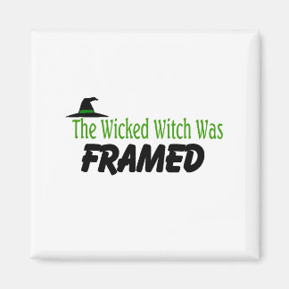 The Wicked Witch Was Framed Magnet