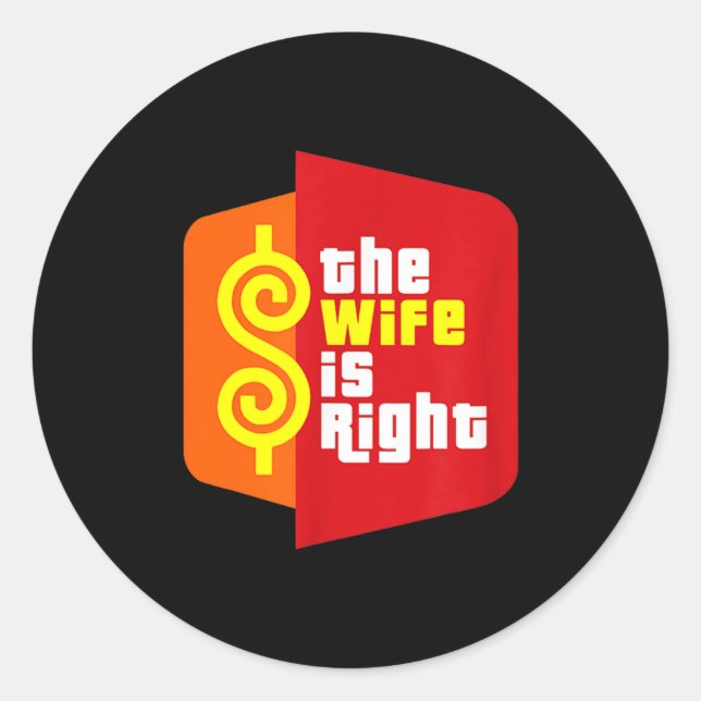 The Wife Is Right Funny Husband Sarcastic Saying H Classic Round Sticker (Front)