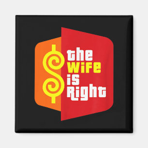 The Wife Is Right Funny Husband Sarcastic Saying H Magnet