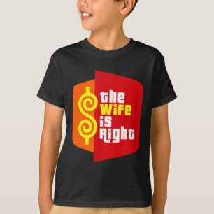 The Wife Is Right Funny Husband Sarcastic Saying H T-Shirt
