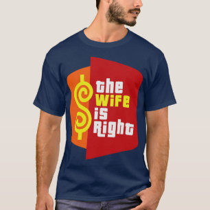 The Wife is Right T-Shirt