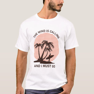 The Wind Is Calling and I Must Go - Kitesurfing T-Shirt