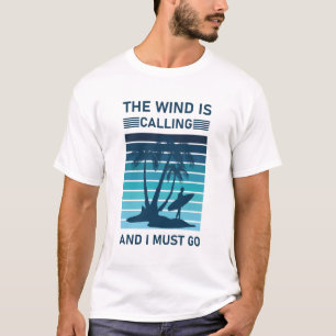 The Wind Is Calling and I Must Go - Kitesurfing T-Shirt