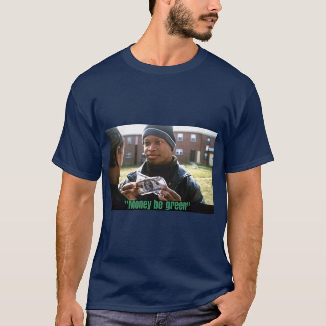 The Wire Money be green T-Shirt (Front)