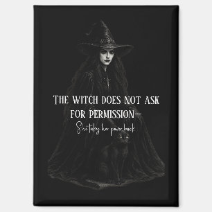 The Witch Does Not Ask for Permission Gothic Witch Magnet