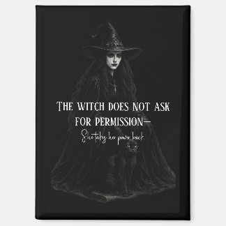 The Witch Does Not Ask for Permission Gothic Witch Magnet