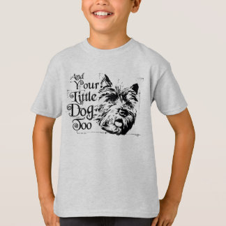 The Wizard Of Oz™ | And Your Little Dog, Too T-Shirt