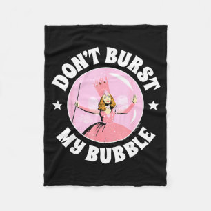 The Wizard Of Oz - Don't Burst My Bubble  Fleece Blanket