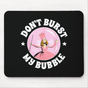 The Wizard Of Oz - Don't Burst My Bubble Mouse Pad