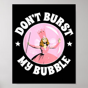 The Wizard Of Oz - Don't Burst My Bubble Poster