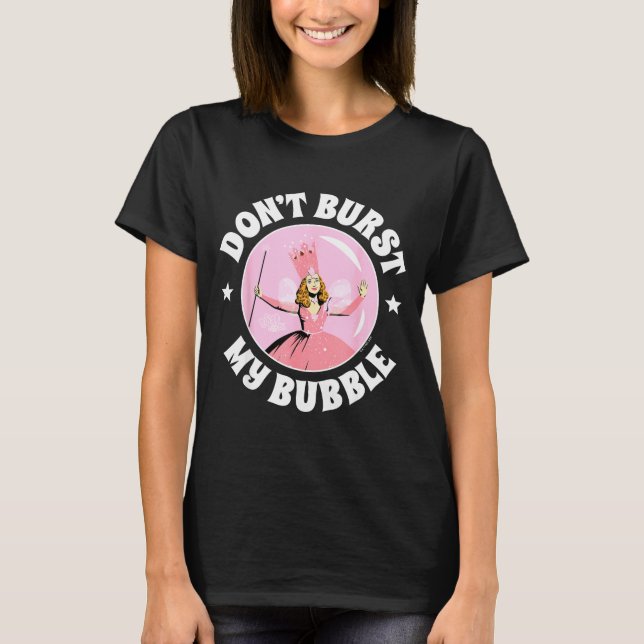 The Wizard Of Oz - Don't Burst My Bubble  T-Shirt (Front)
