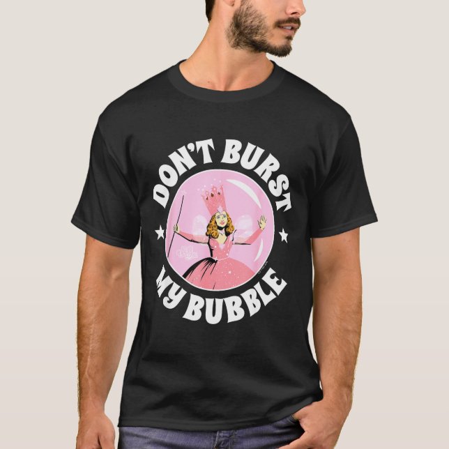 The Wizard Of Oz - Don't Burst My Bubble  T-Shirt (Front)