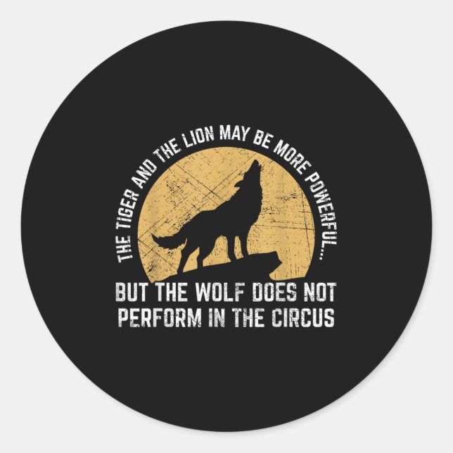 The Wolf Does Not Perform In The Circus Shirt - Wo Classic Round Sticker (Front)