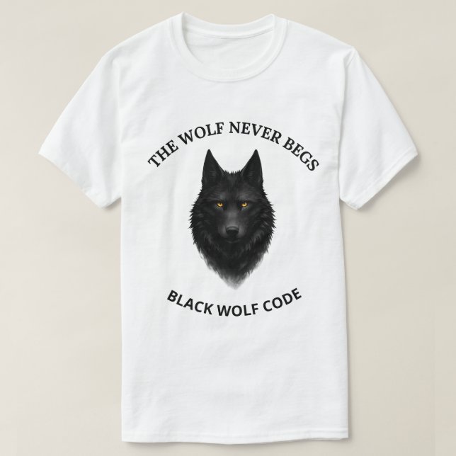 The Wolf Never Begs Black Wolf Graphic T-Shirt (Design Front)