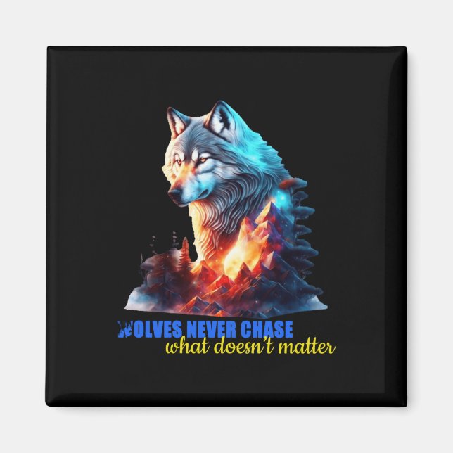 The Wolves Never Chase What Doesn’t  Magnet (Front)