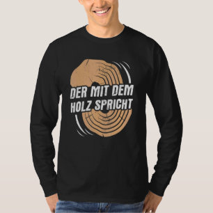 The Wood Speaks Forester Craft Carpenter T-Shirt