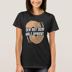 The Wood Speaks Forester Craft Carpenter T-Shirt