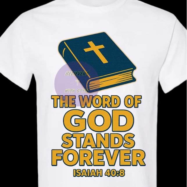 The Word of GOD Stands Forever - Christian T-Shirt (Creator Uploaded)