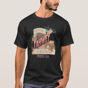 The Word of Yahweh Stands Forever Isaiah 408 T-Shirt