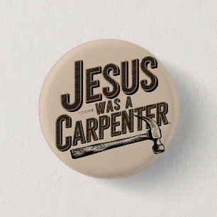 The Work of Christ, Jesus Was A Carpenter 3 Cm Round Badge