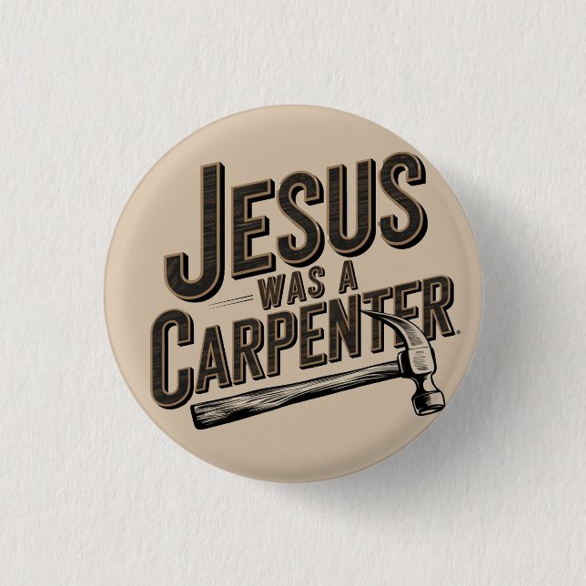 The Work of Christ, Jesus Was A Carpenter 3 Cm Round Badge (Front)