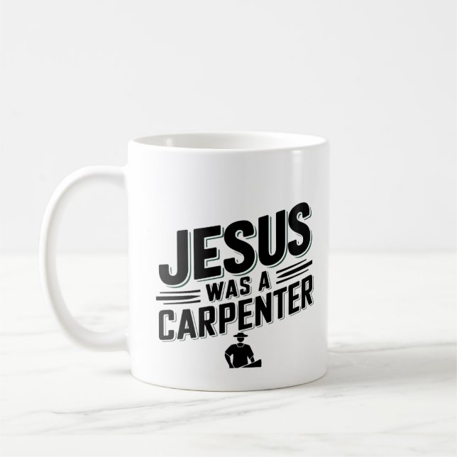 The Work of Christ, Jesus Was A Carpenter Coffee Mug (Left)