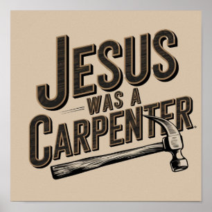 The Work of Christ, Jesus Was A Carpenter Poster
