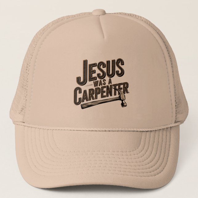 The Work of Christ, Jesus Was A Carpenter Trucker Hat (Front)