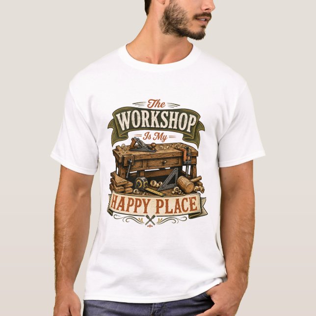 The Workshop Is My Happy Place Woodworking Tee (Front)