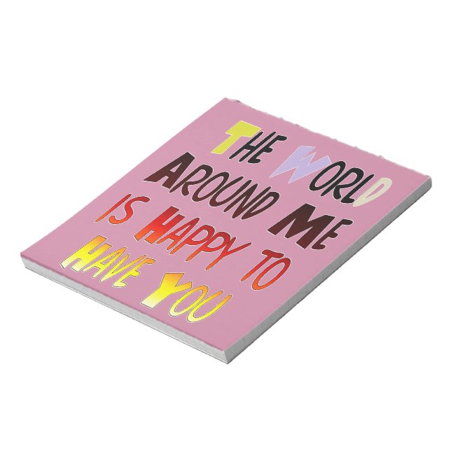 The World Around Me is Happy To Have You Notepad (Rotated)