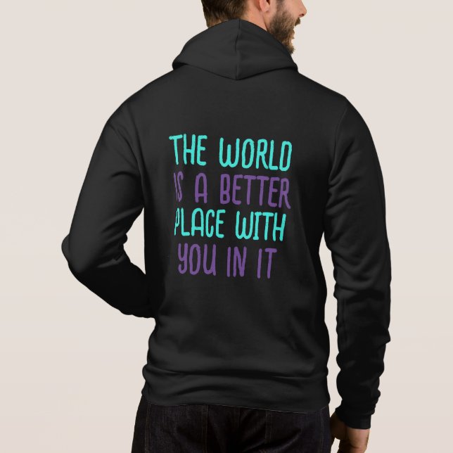 The world is a better place with you in it hoodie (Back)