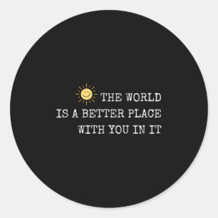 The World Is A Better Place With You In It - Insra Classic Round Sticker