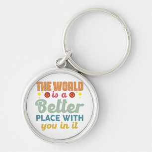 The World Is A Better Place With You In It Key Ring
