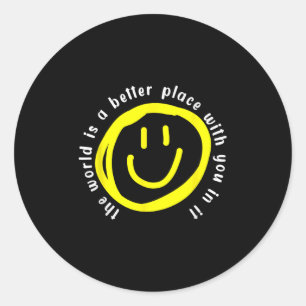 The World Is A Better Place With You In It - Motiv Classic Round Sticker